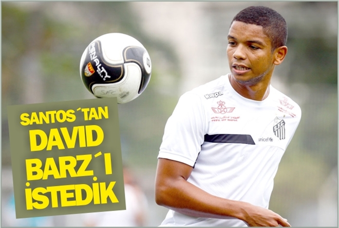 SANTOS´TAN DAVID BARZ´I İSTEDİK