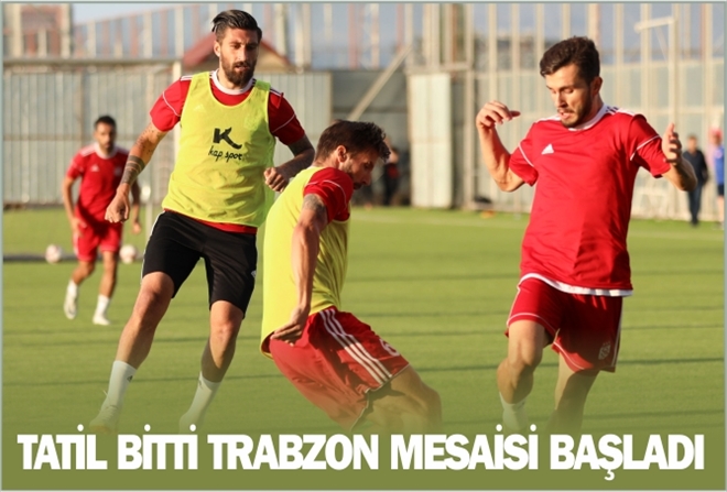 TATİL BİTTİ TRABZON MESAİSİ BAŞLADI