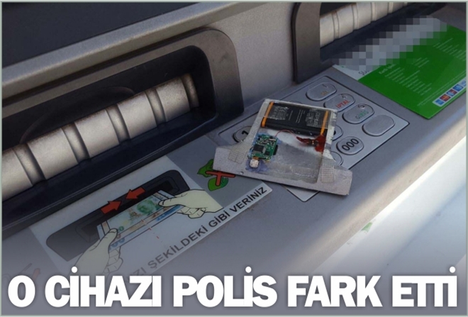 O CİHAZI POLİS FARK ETTİ
