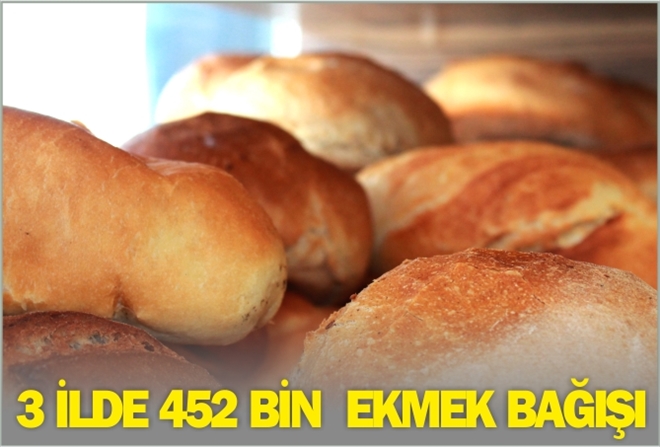 3 İLDE 452 BİN  EKMEK BAĞIŞI