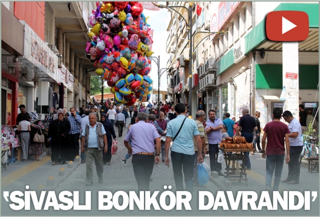 ?SİVASLI BONKÖR DAVRANDI?