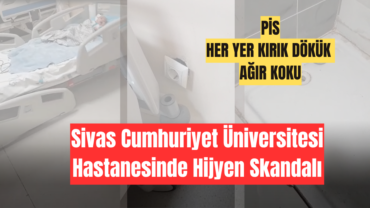 Sivas Cumhuriyet Üniversitesi Hastanesinde Hijyen Skandalı