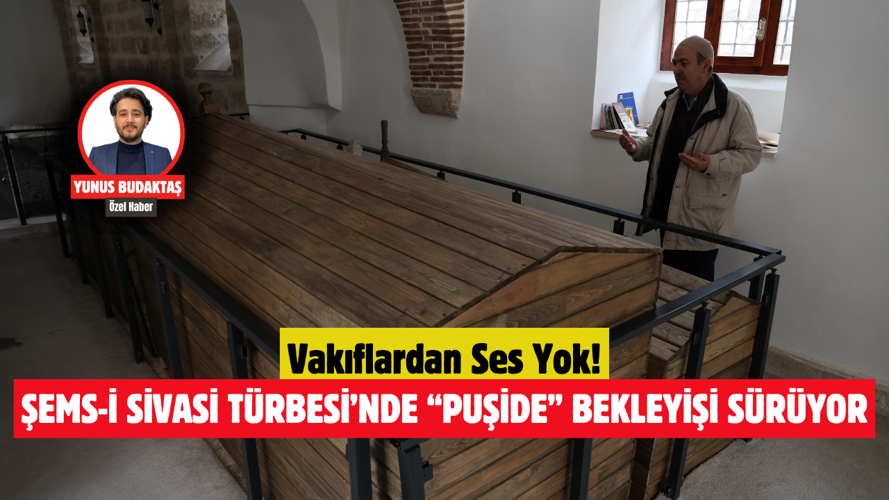 Şems-i Sivasi Türbesi’nde “puşide” bekleyişi sürüyor