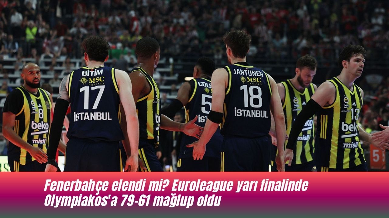 Fenerbahçe elendi mi? Euroleague yarı finalinde Olympiakos'a 79-61 mağlup oldu