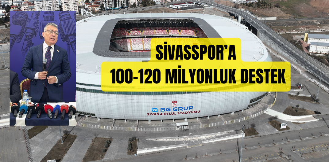 Sivasspor Stadyumu için 120 milyon liralık destek müjdesi