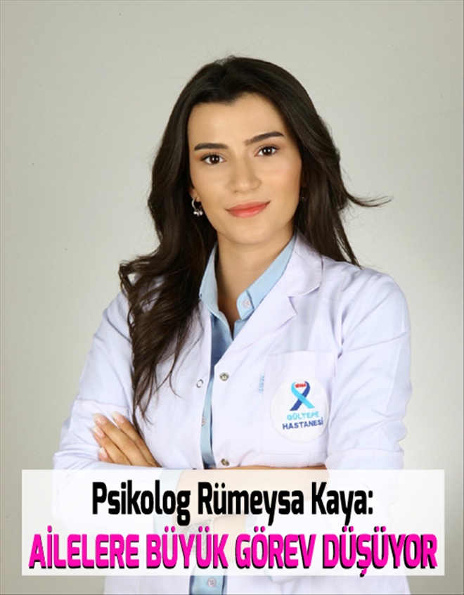 Psikolog Rümeysa Kaya:  AİLELERE BÜYÜK GÖREV DÜŞÜYOR