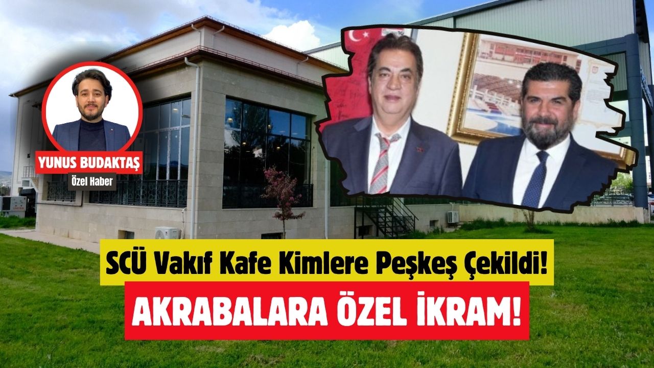 SCÜ Vakıf Kafe Kimlere Peşkeş Çekildi!