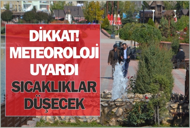 DİKKAT! SICAKLIKLAR DÜŞECEK