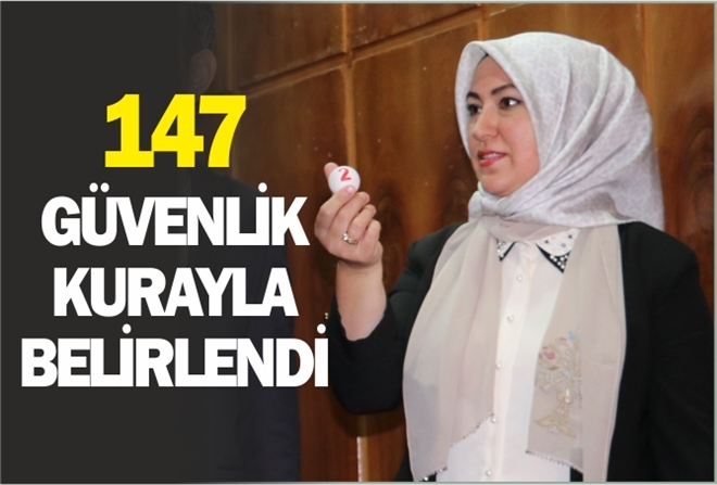 147 GÜVENLİK KURAYLA BELİRLENDİ