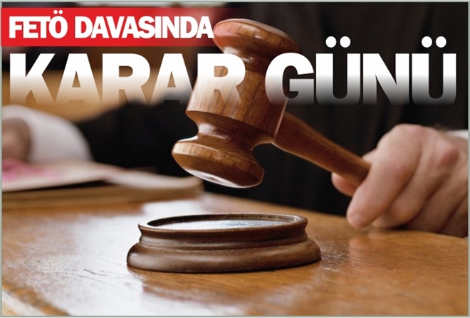 FETÖ DAVASINDA KARAR GÜNÜ