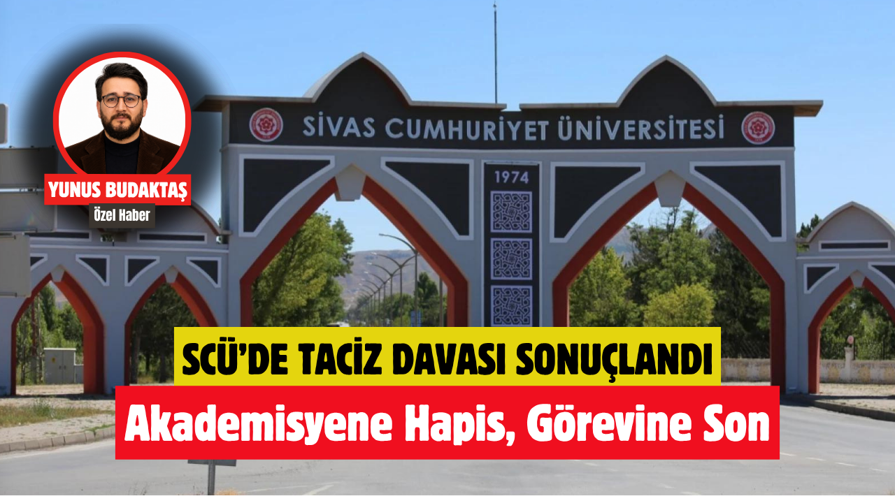 SCÜ’de taciz davası sonuçlandı! Akademisyene hapis, görevine son