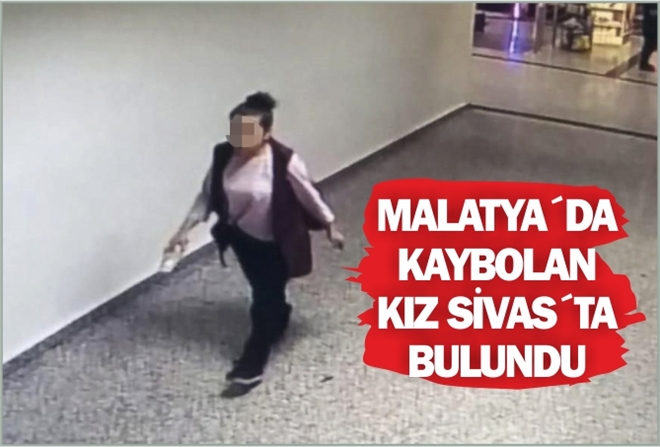 MALATYA´DA KAYBOLAN KIZ SİVAS´TA BULUNDU