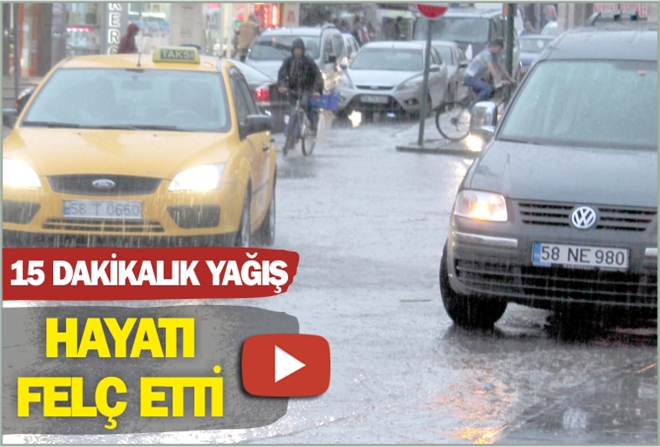 15 DAKİKALIK YAĞIŞ HAYATI FELÇ ETTİ