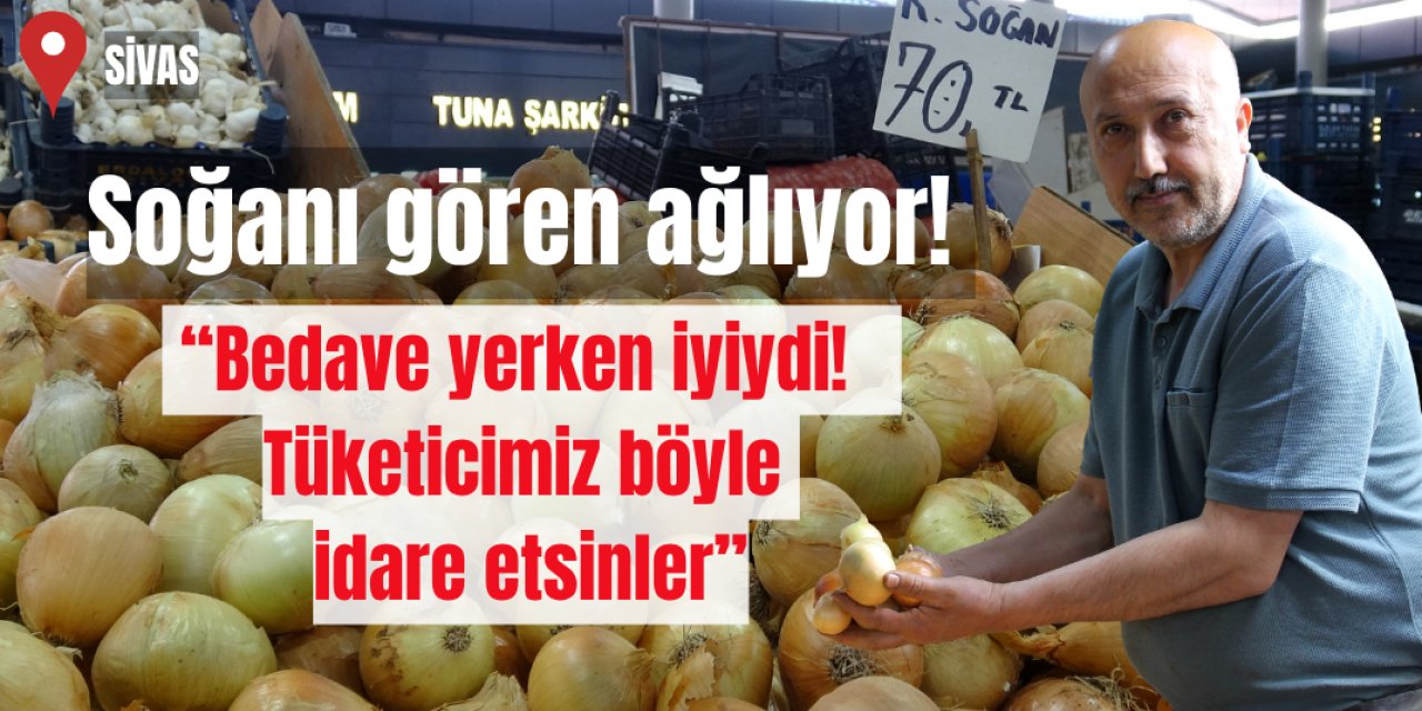Sivas'ta soğana ani zam! 100 Lirayı görecek