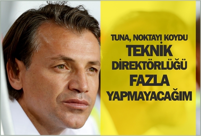 ?TEKNİK DİREKTÖRLÜĞÜ FAZLA YAPMAYACAĞIM?