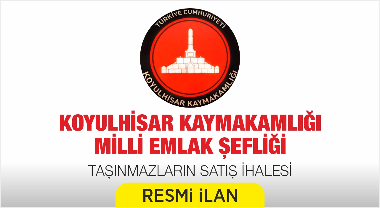 KOYULHİSAR KAYMAKAMLIĞINDAN İLAN OLUNUR (MİLLİ EMLAK ŞEFLİĞİ)