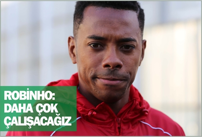 ROBİNHO: ?DAHA ÇOK ÇALIŞACAĞIZ?