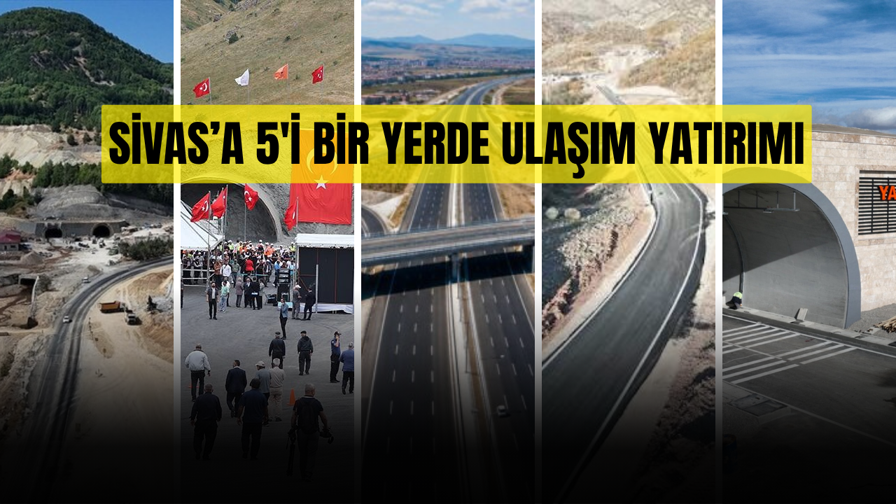 5 dev yatırımla Sivas’ın ulaşımı değişiyor