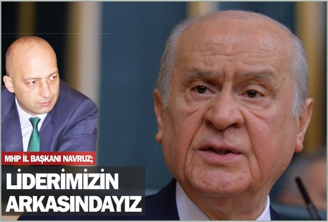 LİDERİMİZİN ARKASINDAYIZ
