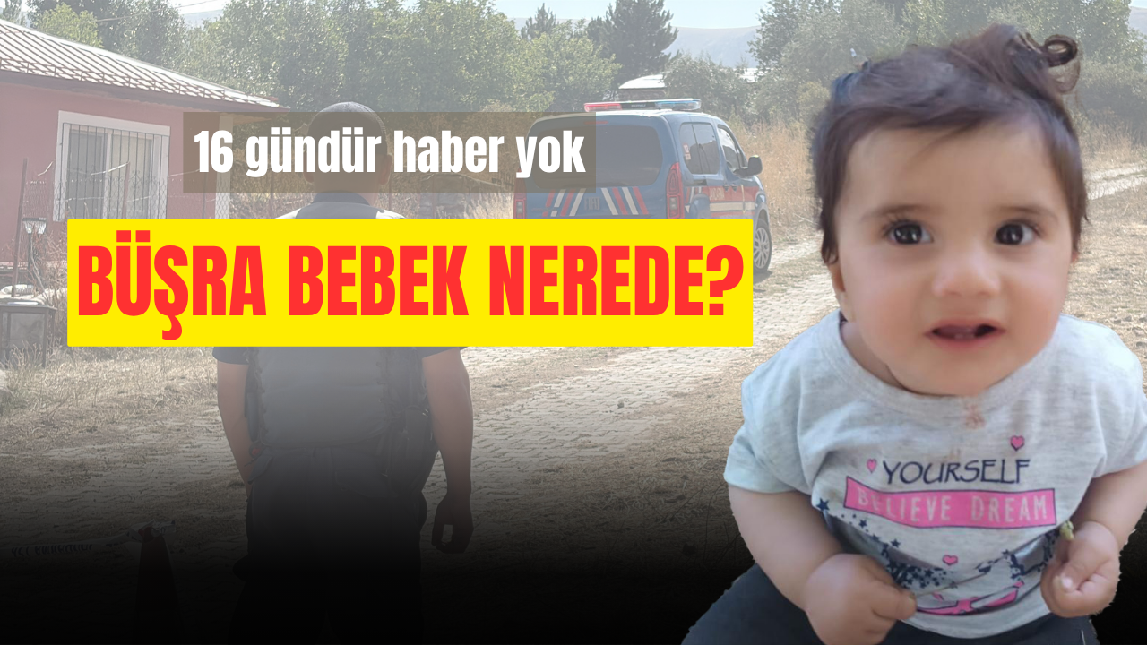 11 aylık Büşra’dan 16 gündür haber yok