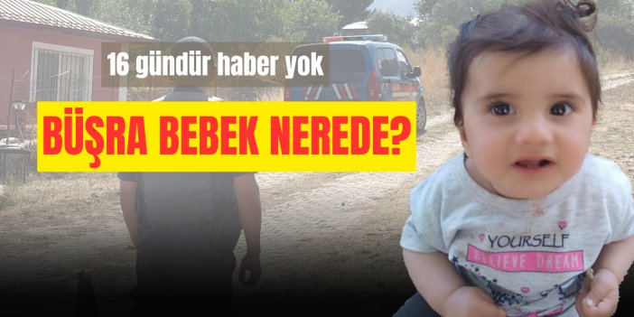 11 aylık Büşra’dan 16 gündür haber yok