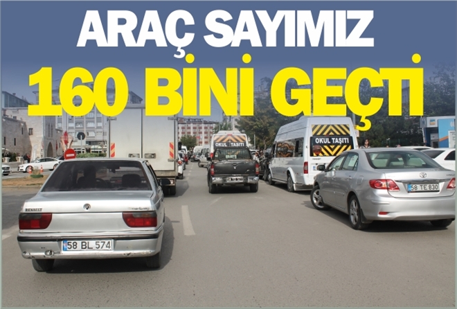 ARAÇ SAYIMIZ 160 BİNİ GEÇTİ