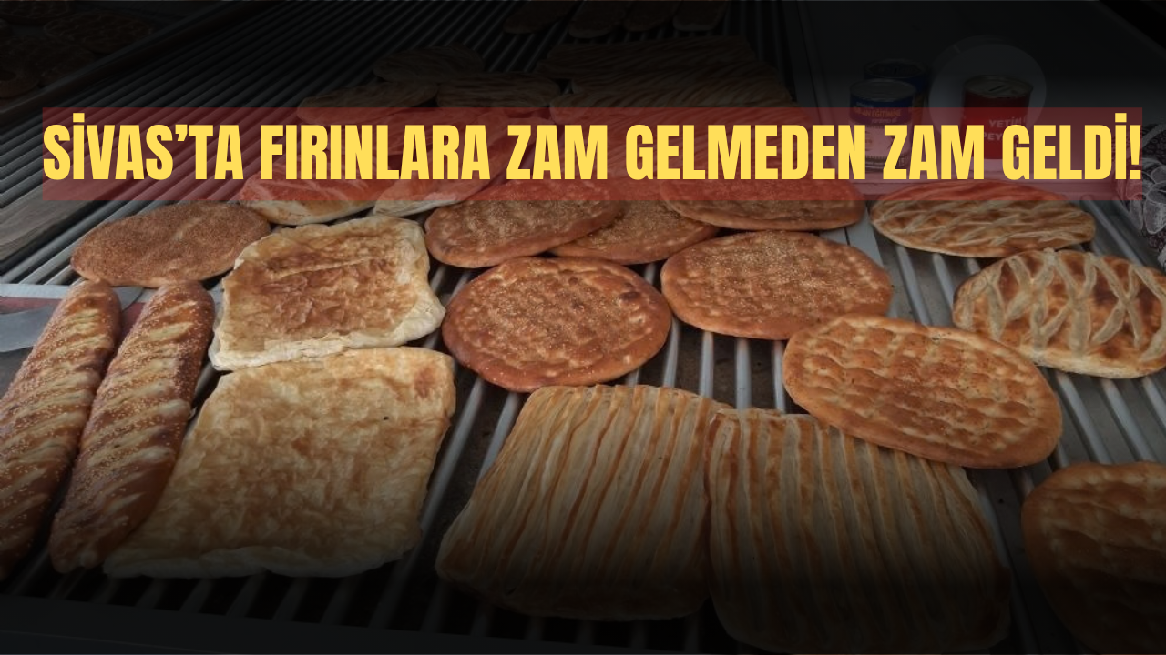 Sivas’ta fırınlara zam gelmeden zam geldi!