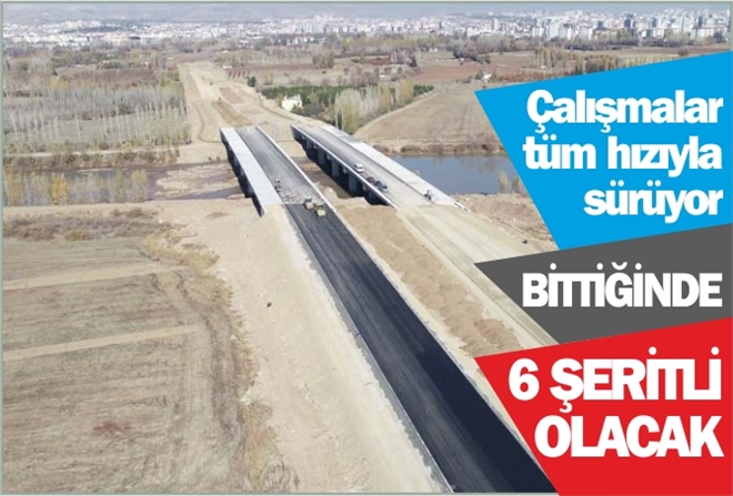 BİTTİĞİNDE 6 ŞERİTLİ OLACAK