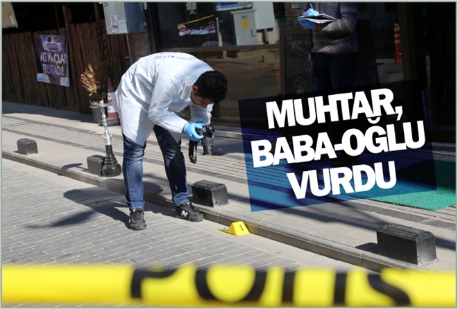 MUHTAR, BABA-OĞLU VURDU