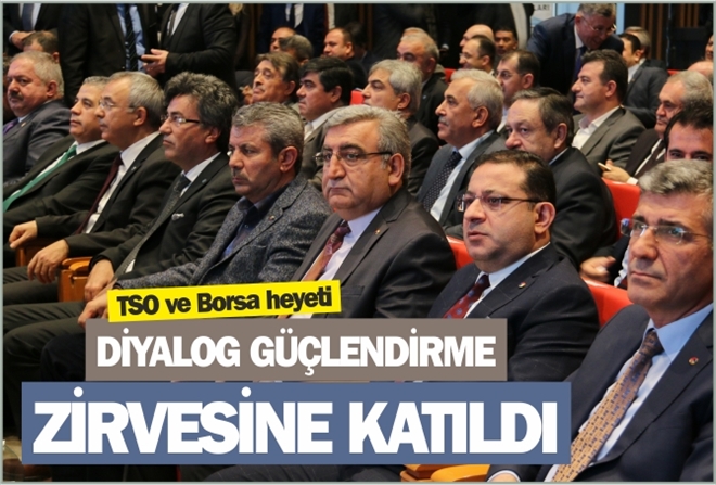 TSO ve Borsa heyeti DİYALOG GÜÇLENDİRME ZİRVESİNE KATILDI