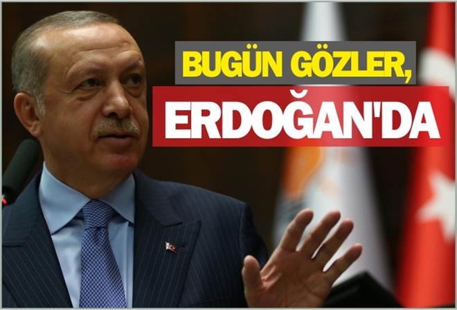 BUGÜN GÖZLER ERDOĞAN´DA