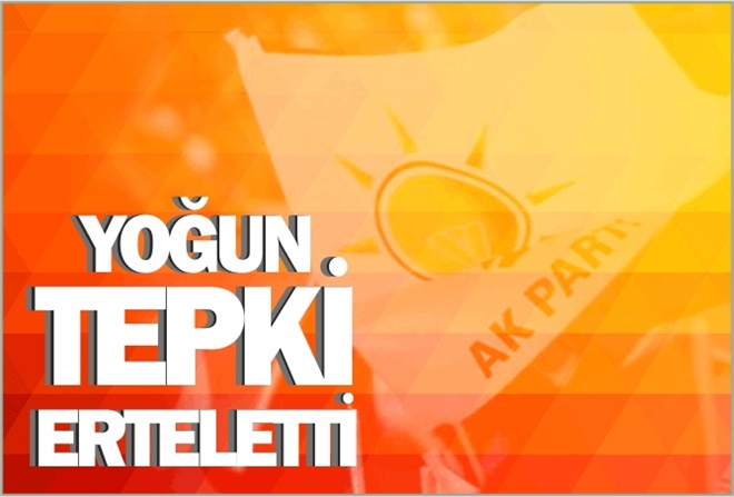 YOĞUN TEPKİ ERTELETTİ