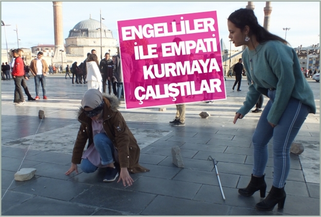 ENGELLİLER İLE EMPATİ KURMAYA ÇALIŞTILAR