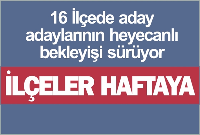 İLÇELER HAFTAYA
