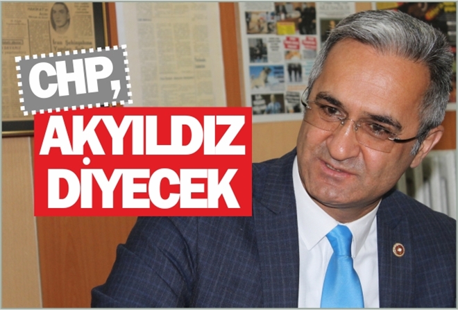 CHP, AKYILDIZ DİYECEK