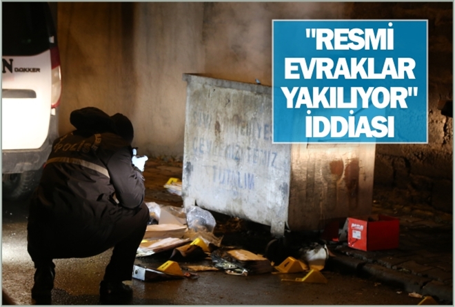 "RESMİ EVRAKLAR YAKILIYOR" İDDİASI