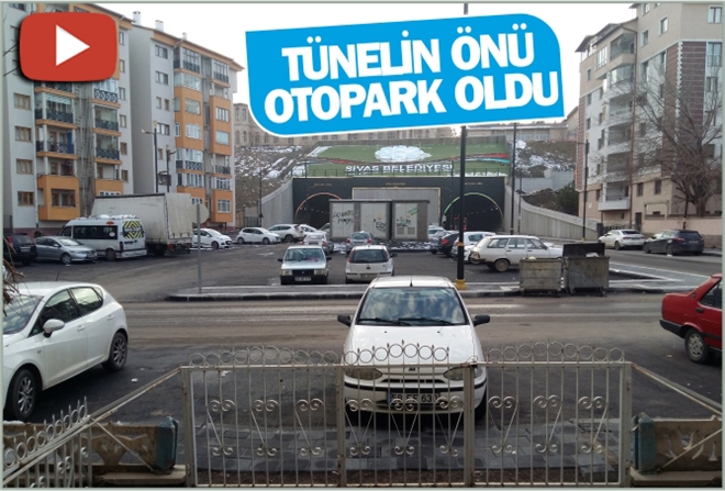 TÜNELİN ÖNÜ OTOPARK OLDU