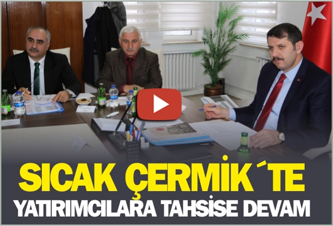 SICAK ÇERMİK´TE YATIRIMCILARA TAHSİSE DEVAM