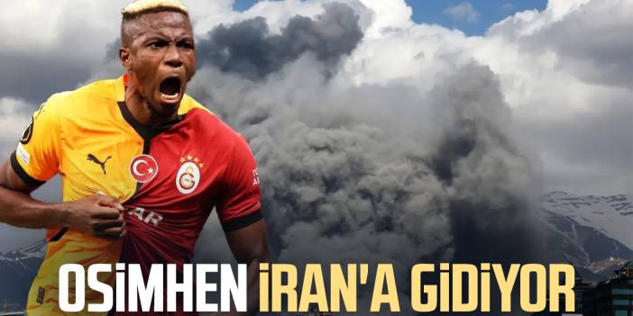 Osimhen İran'a gidiyor: Galatasaray taraftarını sarsan haber