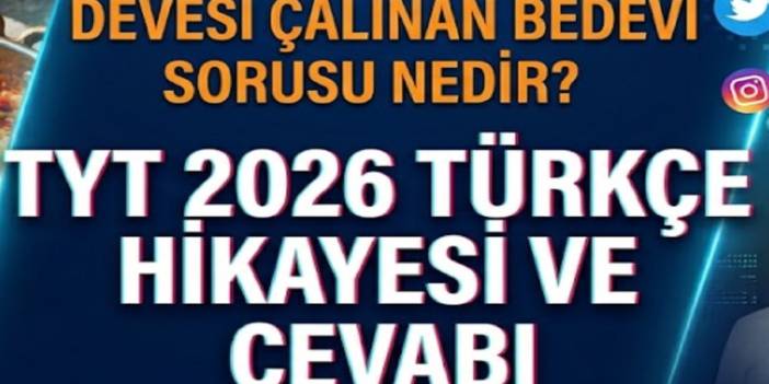 Devesi Çalınan Bedevi sorusu nedir? TYT 2026 Türkçe hikayesi ve cevabı