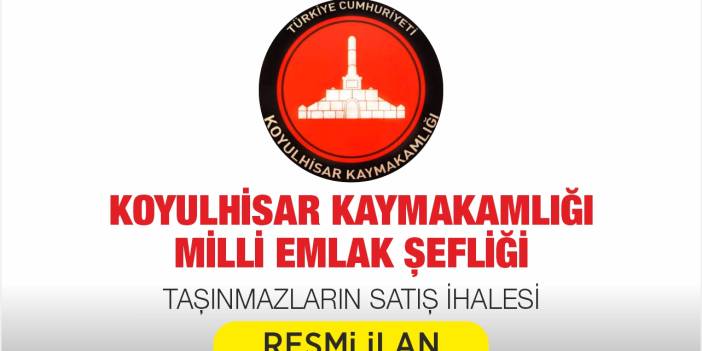 KOYULHİSAR KAYMAKAMLIĞINDAN İLAN OLUNUR (MİLLİ EMLAK ŞEFLİĞİ)