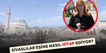 Sivaslılar Eşine Nasıl Hitap Ediyor?