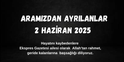 Sivas'ta Bugün Aramızdan Ayrılanlar - 2 Haziran 2025