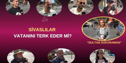 Sivaslılar Vatanını Terk Eder Mi?