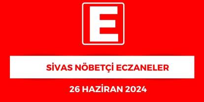Sivas'ta Hangi Eczaneler Nöbetçi? - 26 Haziran 2025