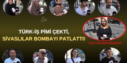 Türk-İş Pimi Çekti, Sivaslılar Bombayı Patlattı!
