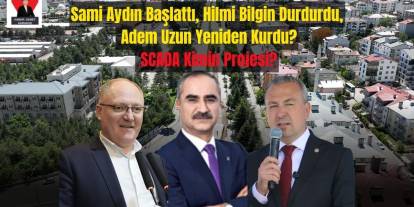 Sami Aydın Başlattı, Hilmi Bilgin Durdurdu, Adem Uzun Yeniden Kurdu? SCADA Kimin Projesi?
