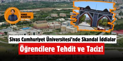 Sivas Cumhuriyet Üniversitesi’nde Skandal İddialar Öğrencilere Tehdit ve Taciz