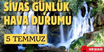 Sivas'ta Bugün Hava Nasıl Olacak? - 5 Temmuz 2025