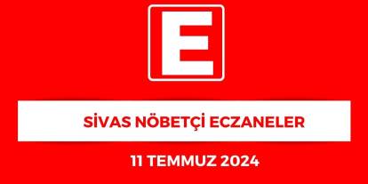 Sivas'ta Hangi Eczaneler Nöbetçi? - 11 Temmuz 2025
